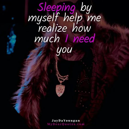 Sleeping by myself help me realize how much I need you - JayDaYoungan