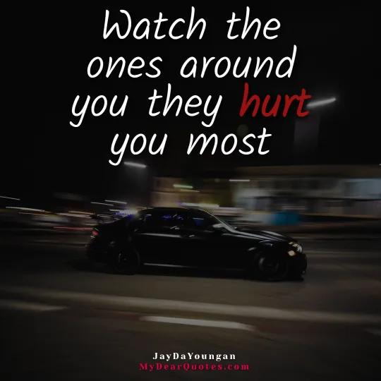 Watch the ones around you they hurt you most - JayDaYoungan