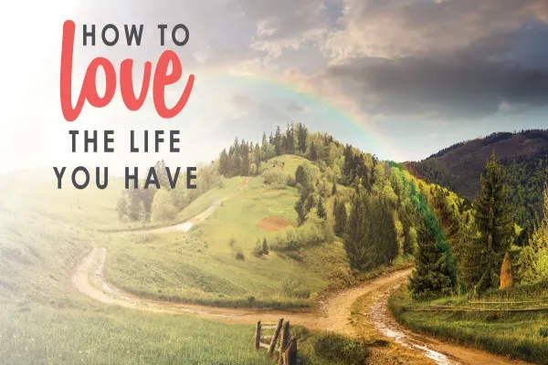 How to love what you have